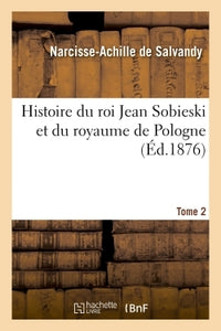 Histoire du roi Jean Sobieski et du royaume de Pologne