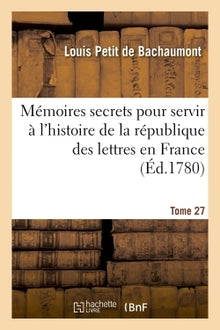 Mémoires secrets pour servir à l'histoire de la république des lettres en France