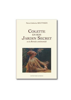 Colette en son jardin secret ou la retraite sentimentale