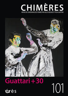 Chimères 101 - Guattari + 30