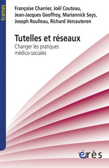 Tutelles et réseaux: Changer les pratiques médico-sociales