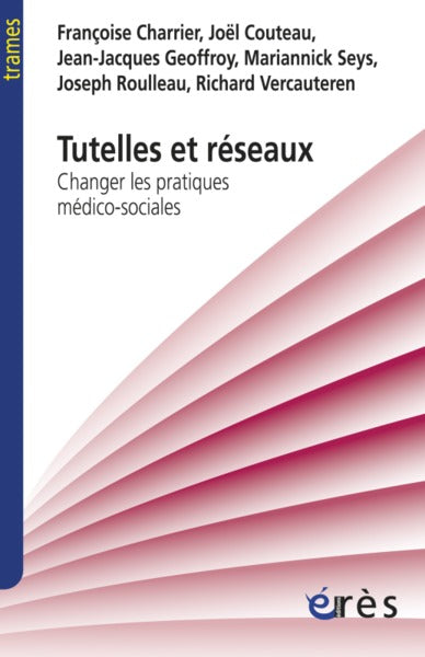 Tutelles et réseaux: Changer les pratiques médico-sociales