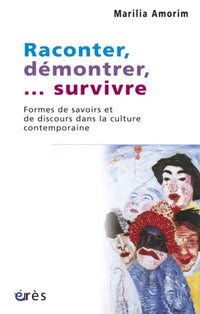 Raconter, démontrer, survivre formes de savoirs et de discours dans la culture contemporaine