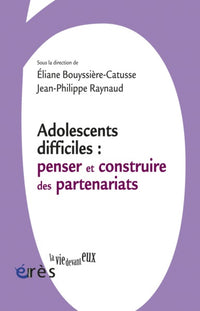 Adolescents difficiles - Penser et construire des partenariats