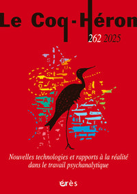 Coq Héron 262 - Nouvelles technologies et rapports à la réalité dans le travail psychanalytique