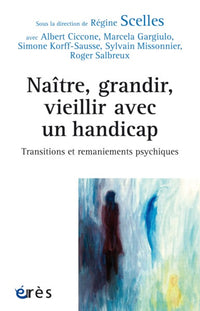 Naître, grandir, vieillir avec un handicap : transitions et remaniements psychiques