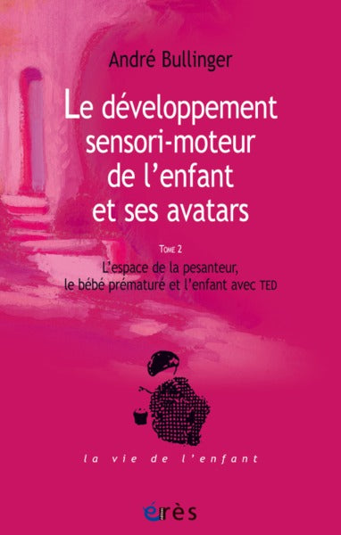 Le développement sensori-moteur de l'enfant et ses avatars Tome 2