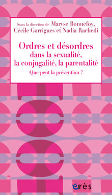 Ordres et désordre dans la sexualité, la conjugalité, la parentalité
