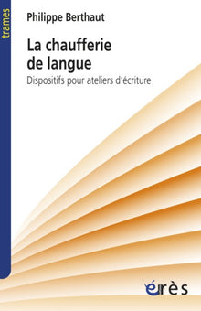 Chaufferie de la langue: Dispositifs pour ateliers d'écriture