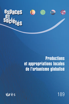 Espaces et sociétés 189 - Productions et appropriations locales de l’urbanisme globalisé