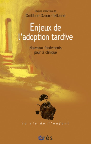 Enjeux de l'adoption tardive - Nouveaux fondements pour la clinique