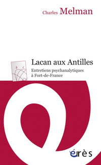 Lacan aux Antilles: Entretiens psychanalytiques à Fort-de-France