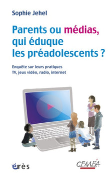 Parents ou médias, qui éduque les préadolescents ? Enquête sur leurs pratiques