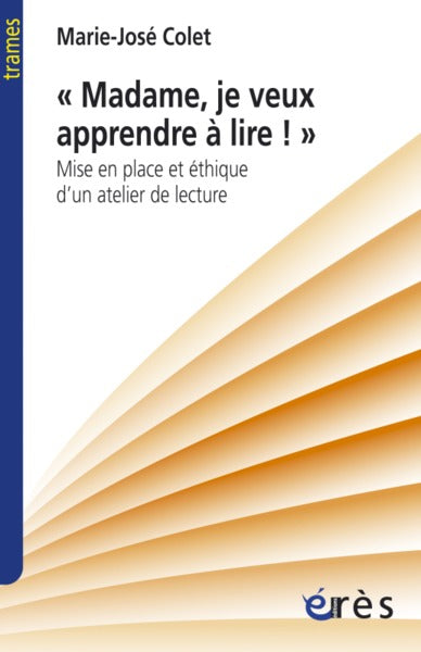 Madame, je veux apprendre à lire. Mise en place et éthique d'un atelier de lecture