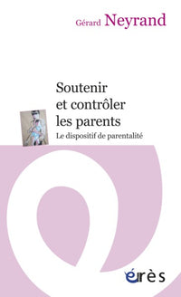 Soutenir et contrôler les parents - Le dispositif de parentalité