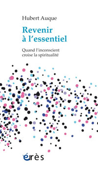 Revenir à l'essentiel quand l'inconscient croise la spiritualité
