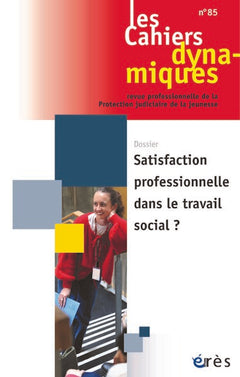 Cahiers dynamiques 85 - Satisfaction professionnelle dans le travail social ?