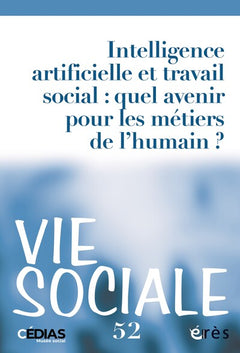 Vie Sociale 52 - Intelligence artificielle et travail social : quel avenir pour les métiers de l'humain ?