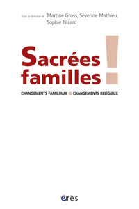 Sacrées familles ! Changements familiaux, changements religieux