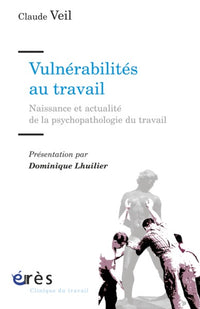 Vulnérabilités au travail naissance et actualité de la psychopathologie du travail