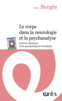 Le corps dans la neurologie et la psychanalyse