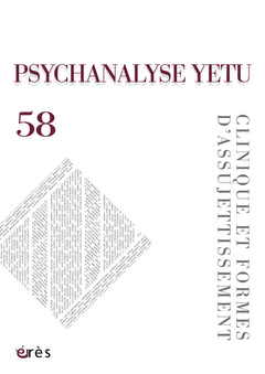 Psychanalyse yetu 58 - Clinique et formes d'assujettissement