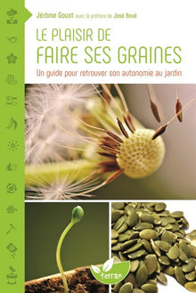 Le plaisir de faire ses graines - Un guide pour retrouver son autonomie au jardin