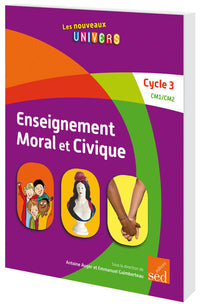 ENSEIGNEMENT MORAL ET CIVIQUE - Cycle 3 - Manuel de l'élève