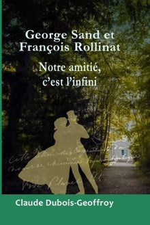George Sand et François Rollinat, Notre amitié, c'est l'infini
