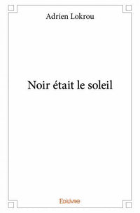 Noir était le soleil