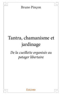 Tantra, chamanisme et jardinage