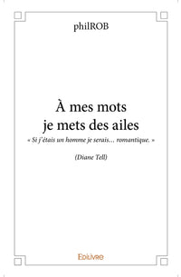 À mes mots je mets des ailes