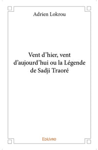 Vent d'hier, vent d'aujourd'hui ou la Légende de Sadji Traoré