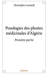 Posologies des plantes médicinales d'Algérie - Tome 1
