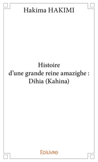 Histoire d'une grande reine amazighe : Dihia (Kahina)