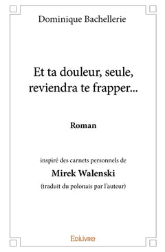 Et ta douleur, seule, reviendra te frapper...