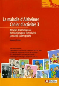La maladie d'alzheimer - Cahier d'activités 3. Activités de réminiscence. 20 situations pour faire revivre son passé à votre proche.