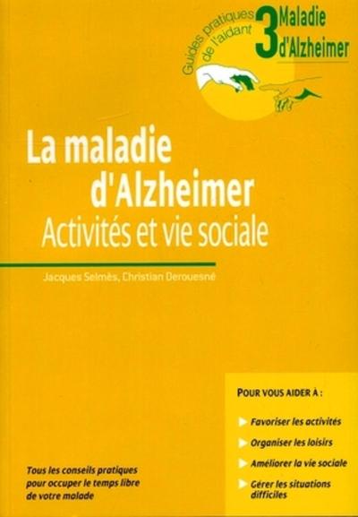 La maladie d'Alzheimer. Le guide pour l'aidant. Guide 4. Tous les conseils pratiques pour prendre soin de vous