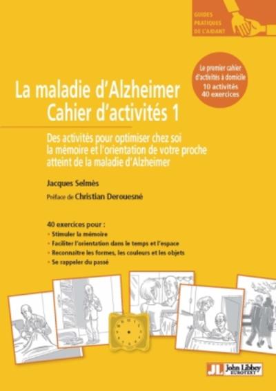 La maladie d'alzheimer: Cahier d'activités 1