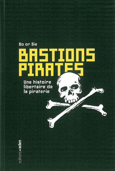 Bastions pirates: Une histoire libertaire de la piraterie