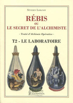 Rébis ou le secret de l'alchimiste - Traité d'alchimie opérative Tome 2 - Le laboratoire