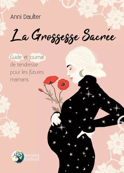La Grossesse Sacrée - Guide et journal de tendresse pour les futures mamans