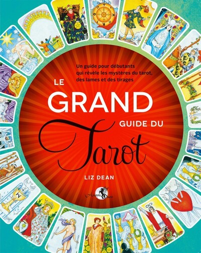 Le grand guide du tarot - Un guide pour débutants qui révèle les mystères du tarot, des lames et des tirages