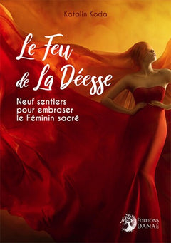 Le feu de la déesse - Neuf sentiers pour embraser le féminin sacré