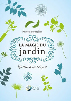 La magie du jardin - Cultiver le sol et l'esprit