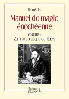 Manuel de magie énochéenne - Volume II Zamran : pratique et rituels