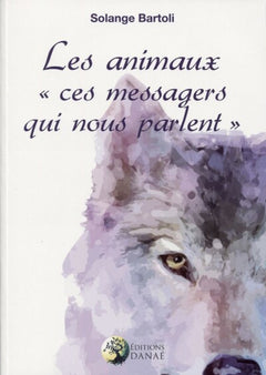 Les animaux ces messagers qui nous parlent Tome 1