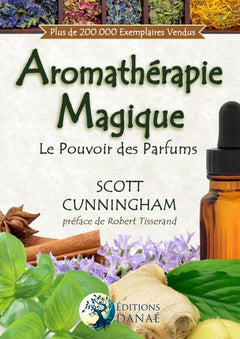 Aromathérapie magique - Le pouvoir des parfums