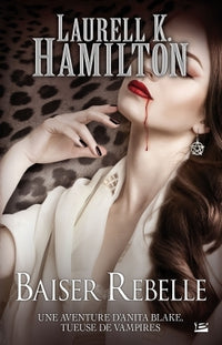 Anita Blake T21 Baiser rebelle: Anita Blake