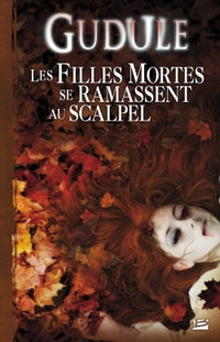 L'intégrale des romans fantastiques, T2 : Les filles mortes se ramassent au scalpel